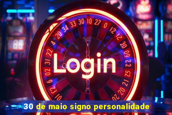 30 de maio signo personalidade